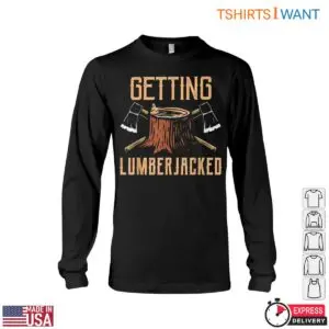 Getting Lumberjacked Funny Lumberjack T-Shirt Mens Axe Wood Cutting 8 Getting Lumberjacked Funny Lumberjack T Shirt Mens Axe Wood Cutting 4 1 1.jpg