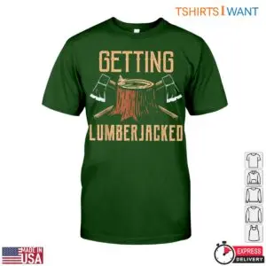 Getting Lumberjacked Funny Lumberjack T-Shirt Mens Axe Wood Cutting 9 Getting Lumberjacked Funny Lumberjack T Shirt Mens Axe Wood Cutting 5 1 1.jpg