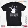 Ghost Wine: Wine Because This Year Is Boo Sheet Halloween Ghost Meme Tee 12 Ghost Wine Boo Sheet Spirits Tee 1 1.jpg