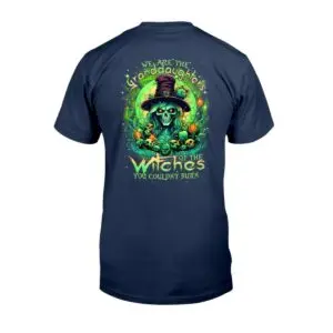 Granddaughters of Witches Shirt We Are the Witches You Couldnt Burn Bold Witchy Tees 1