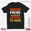 Halloween Coffee Shirts: Hocus Pocus I Need Coffee To Focus Halloween Tee 14 Halloween Coffee Shirts Hocus Pocus Caffeine Tee 1 1.jpg