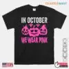 Halloween Shirts Pink: In October We Wear Pink Breast Cancer Pumpkin Tee 12 Halloween Shirts Pink October Cancer Awareness Tee 1 1.jpg
