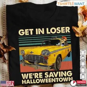 Halloweentown Cab Driver T Shirt E28093 Get In Loser We re Saving Halloweentown 1 1.jpg