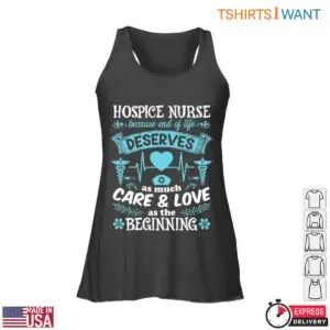 Hospice Nurse T-Shirt – End of Life Deserves as Much Care & Love as the Beginning 8 Hospice Nurse End of Life Care T Shirt Gift 3 1.jpg
