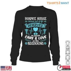 Hospice Nurse T-Shirt – End of Life Deserves as Much Care & Love as the Beginning 10 Hospice Nurse End of Life Care T Shirt Gift 5 1.jpg