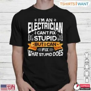 Humorous Electrician Fix Stupid What Stupid Does T-Shirt 5 Humorous Electrician Fix Stupid What Stupid Does T Shirt 2 1.jpg