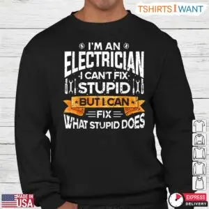 Humorous Electrician Fix Stupid What Stupid Does T-Shirt 6 Humorous Electrician Fix Stupid What Stupid Does T Shirt 3 1.jpg