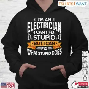 Humorous Electrician Fix Stupid What Stupid Does T-Shirt 7 Humorous Electrician Fix Stupid What Stupid Does T Shirt 4 1.jpg