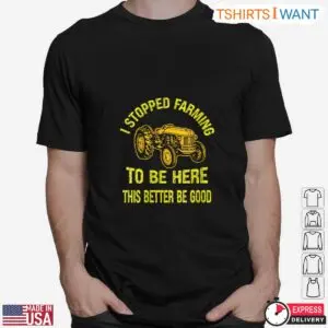 Humorous Farming T-Shirt - This Better Be Good Tractor Design 6 Humorous Farming T Shirt This Better Be Good Tractor Design 2 1.jpg