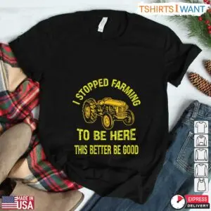 Humorous Farming T-Shirt - This Better Be Good Tractor Design 7 Humorous Farming T Shirt This Better Be Good Tractor Design 3 1.jpg