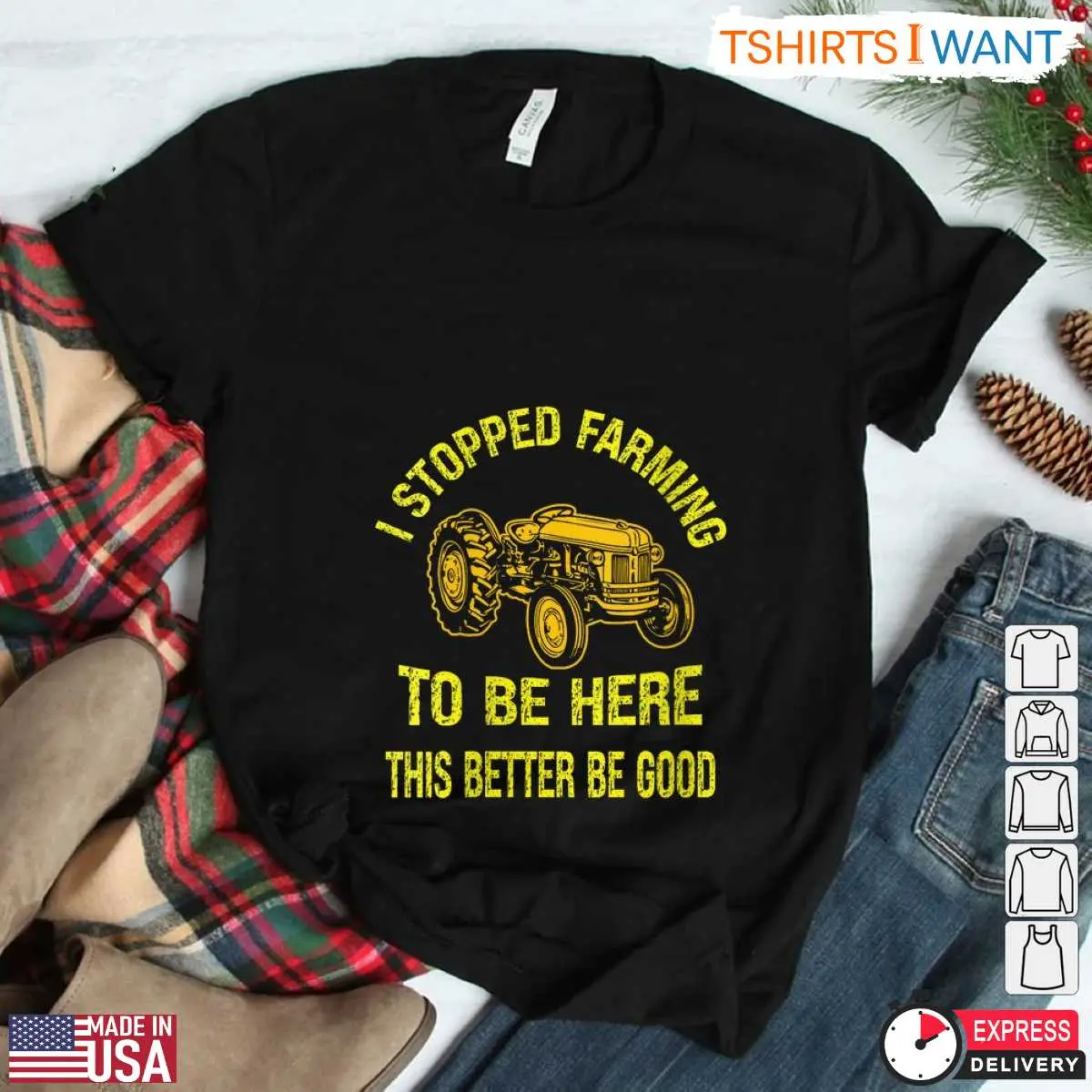 Humorous Farming T-Shirt - This Better Be Good Tractor Design 11 Humorous Farming T-Shirt Detail