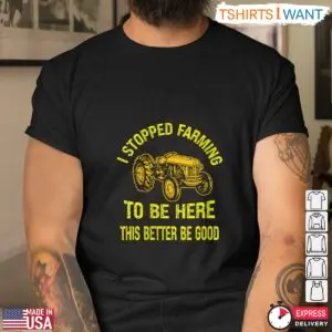Humorous Farming T-Shirt - This Better Be Good Tractor Design 8 Humorous Farming T Shirt This Better Be Good Tractor Design 4 1.jpg