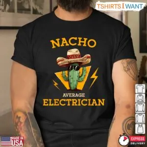 Humorous Nacho Electrician Cactus Joke T-Shirt 8 Humorous Nacho Electrician Cactus Joke T Shirt 4 1.jpg