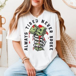 Hustle Culture T Shirt Always Tired Never Broke Entrepreneur Gift 5 1.jpg