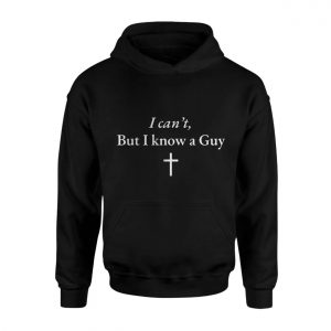 I Cant But I Know a Guy Jesus T Shirt 2 1.jpg
