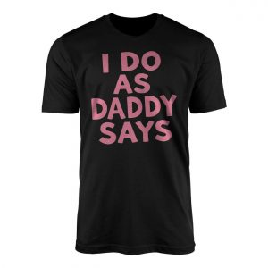 I Do As Daddy Says Funny Cute Pink Aesthetic T Shirt 1 1.jpg