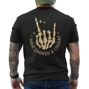 I Have Choked A Cougar, Funny Offensive Humor T-Shirt 12 I Have Choked A Cougar Funny Offensive Humor T Shirt 6 1.jpg