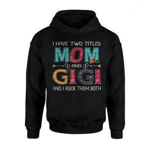 I Have Two Titles Mom And Gigi Funny Mothers Day T Shirt 2 1.jpg