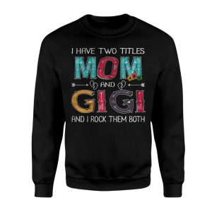 I Have Two Titles Mom And Gigi Funny Mothers Day T Shirt 3 1.jpg