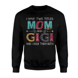 I Have Two Titles Mom And Gigi Funny Mothers Day T-Shirt 9 I Have Two Titles Mom And Gigi Funny Mothers Day T Shirt 3 1.jpg
