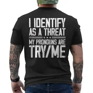 I Identify As A Threat My Pronouns Are Try Me – Bold Statement Graphic T-shirt 12 I Identify As A Threat My Pronouns Are Try Me E28093 Bold Statement Graphic T shirt 6.jpg