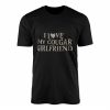 I Love My Cougar Girlfriend Funny T Shirt 1 1.jpg