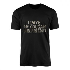I Love My Cougar Girlfriend Funny T Shirt 1 1.jpg