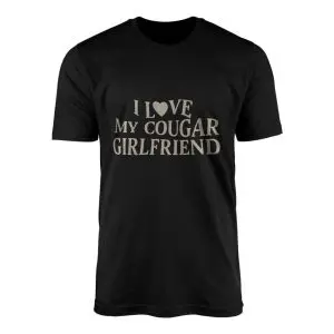 I Love My Cougar Girlfriend Funny T-Shirt