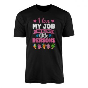 I Love My Job For All The Little Reasons T Shirt 1 1.jpg