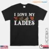 I Love My Ladies Chicken Farming Shirt 13 I Love My Ladies Chicken Farming Shirt 1 1.jpg