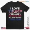 I Love Trump: He Pisses Off All The People I Can't Stand Shirt 15 I Love Trump He Pisses Off People I Cant Stand Shirt 1 1.jpg