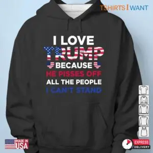 I Love Trump: He Pisses Off All The People I Can't Stand Shirt 10 I Love Trump He Pisses Off People I Cant Stand Shirt 5 1.jpg