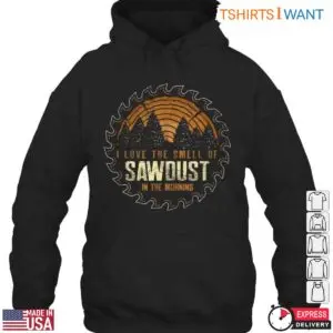 I Love the Smell of Sawdust in the Morning T-Shirt - Rustic Lumberjack Design 7 I Love the Smell of Sawdust in the Morning T Shirt Rustic Lumberjack Design 3 1 1.jpg