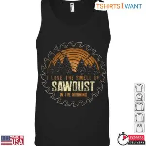 I Love the Smell of Sawdust in the Morning T-Shirt - Rustic Lumberjack Design 9 I Love the Smell of Sawdust in the Morning T Shirt Rustic Lumberjack Design 5 1 1.jpg
