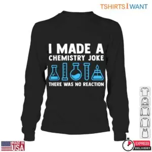 I Made A Chemistry Joke Science Teacher Tee T-Shirt 10 I Made A Chemistry Joke Science Teacher Tee T Shirt 5 1.jpg