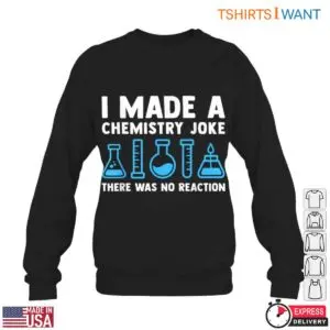 I Made A Chemistry Joke Science Teacher Tee T-Shirt 11 I Made A Chemistry Joke Science Teacher Tee T Shirt 6 1.jpg