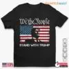 I Stand With Trump: We The People Stand With Trump Shirts 14 I Stand With Trump We The People Stand With Trump 1 1.jpg