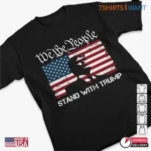 I Stand With Trump: We The People Stand With Trump Shirts 8 I Stand With Trump We The People Stand With Trump 3 1.jpg