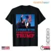 I Stand with President Trump T-Shirt – Donald Trump Get Shot Tee 3 I Stand with President Trump T Shirt Donald Trump Get Shot Tee 1