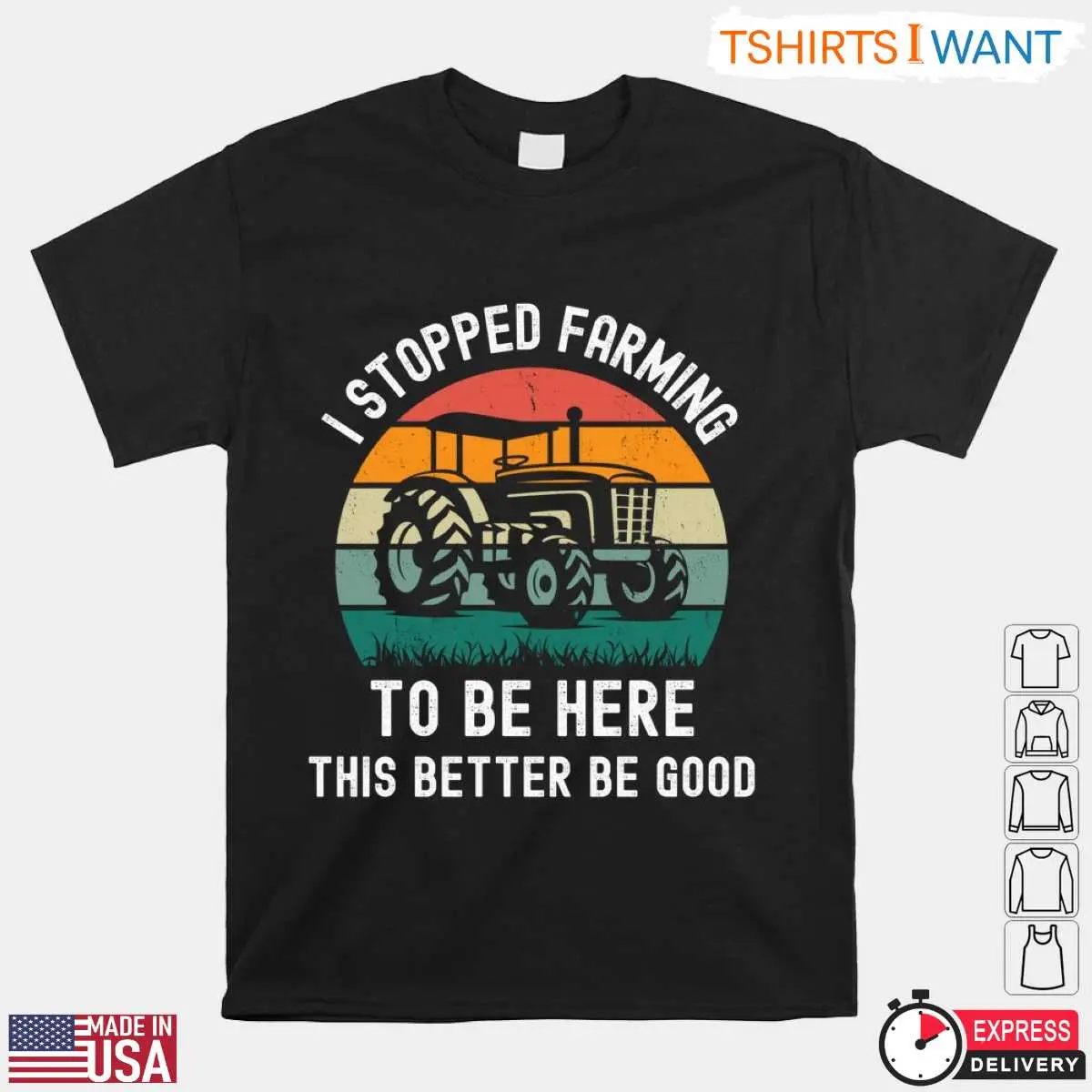I Stopped Farming Funny Farmer T-Shirt - This Better Be Good 10 I Stopped Farming Funny Farmer T-Shirt Front View