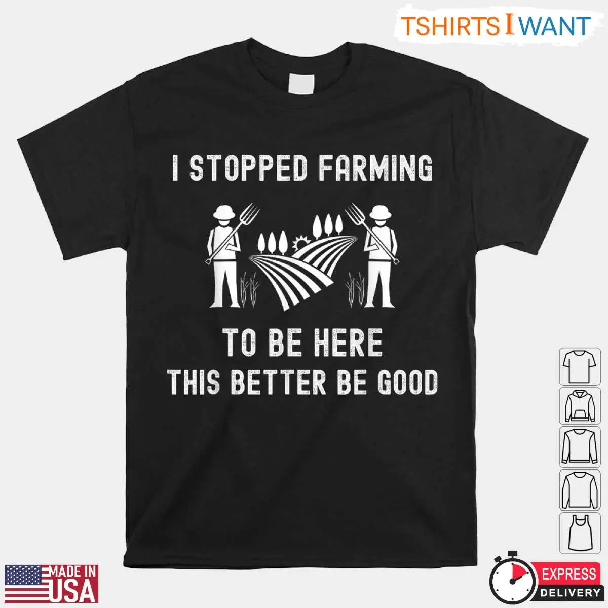 I Stopped Farming Funny Shirt - Rustic Farmer Graphic Tee 10 I Stopped Farming Funny Shirt Front View