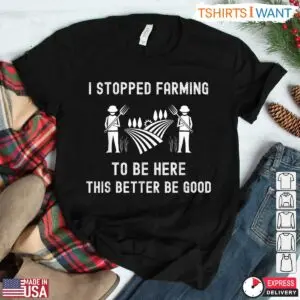 I Stopped Farming Funny Shirt - Rustic Farmer Graphic Tee 7 I Stopped Farming Funny Shirt Rustic Farmer Graphic Tee 3 1.jpg