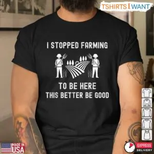 I Stopped Farming Funny Shirt - Rustic Farmer Graphic Tee 8 I Stopped Farming Funny Shirt Rustic Farmer Graphic Tee 4 1.jpg
