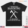 I Stopped Farming To Be Here Funny Farm T-Shirt 12 I Stopped Farming To Be Here Funny Farm T Shirt 1 1.jpg