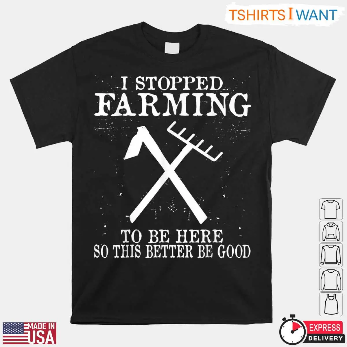I Stopped Farming To Be Here Funny Farm T-Shirt 10 I Stopped Farming To Be Here Funny Farm T-Shirt Front View