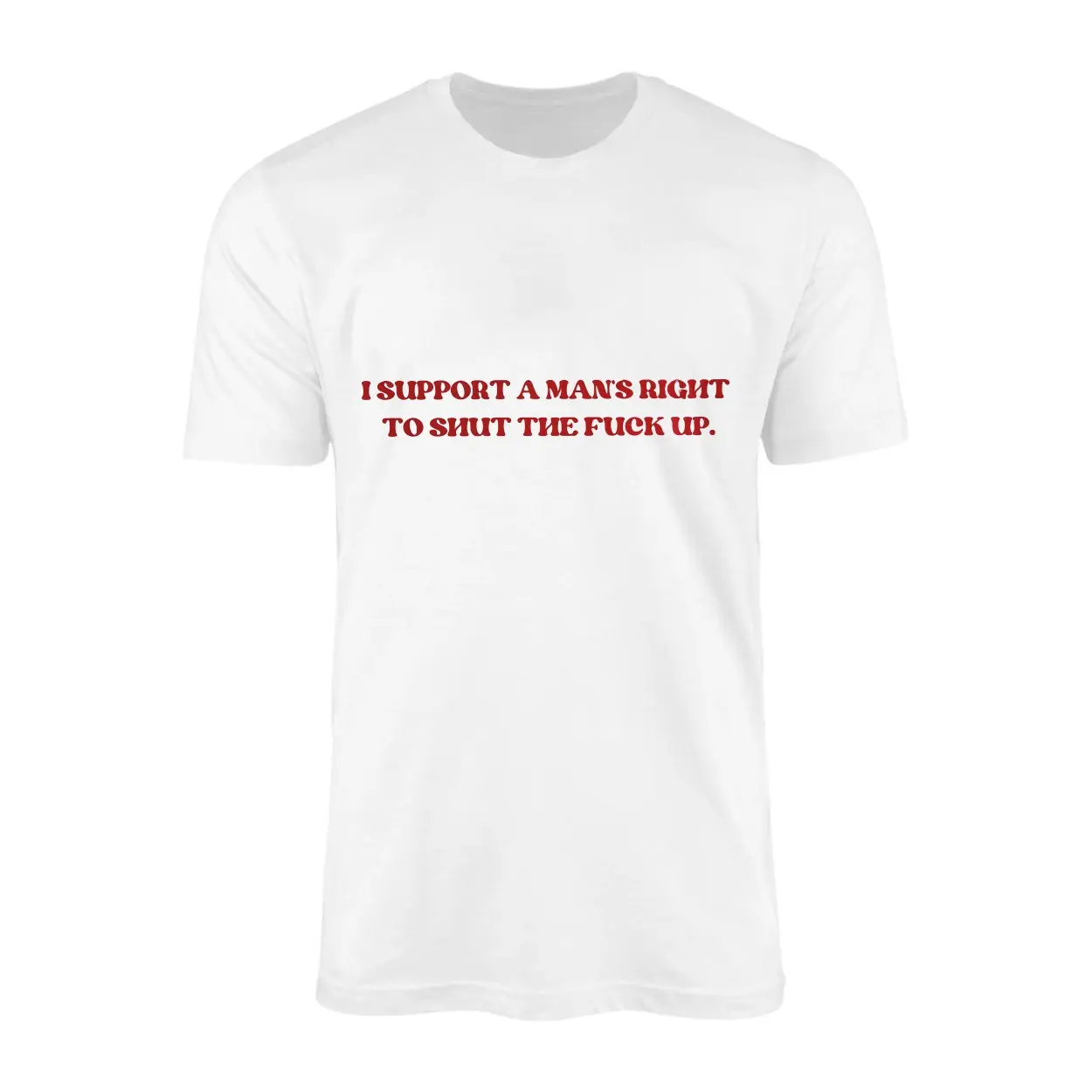 I Support A Mans Right To Shut The Fuck Up E28093 Funny Bold Statement Graphic T shirt 1.jpg