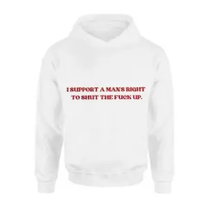 I Support A Man’s Right To Shut The Fuck Up – Funny Bold Statement Graphic T-shirt 8 I Support A Mans Right To Shut The Fuck Up E28093 Funny Bold Statement Graphic T shirt 2.jpg