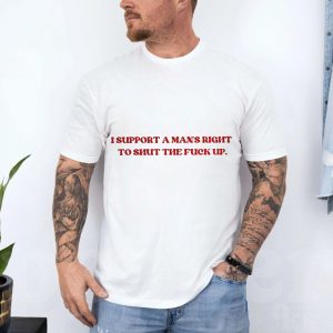 I Support A Mans Right To Shut The Fuck Up E28093 Funny Bold Statement Graphic T shirt 4.jpg