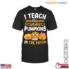 I Teach the Cutest Pumpkins in the Patch T Shirt E28093 Teacher Halloween Shirt 1.jpg