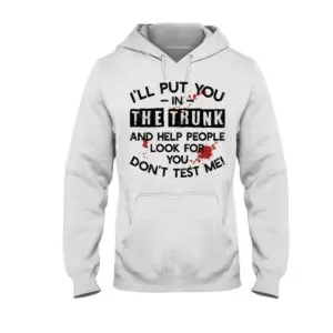 Don't Test Me, I Will Put You in the Hoodies